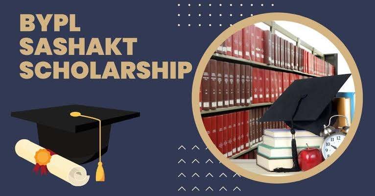 BYPL SASHAKT Scholarship 2023-24 Apply Online, Eligibility, Last Date