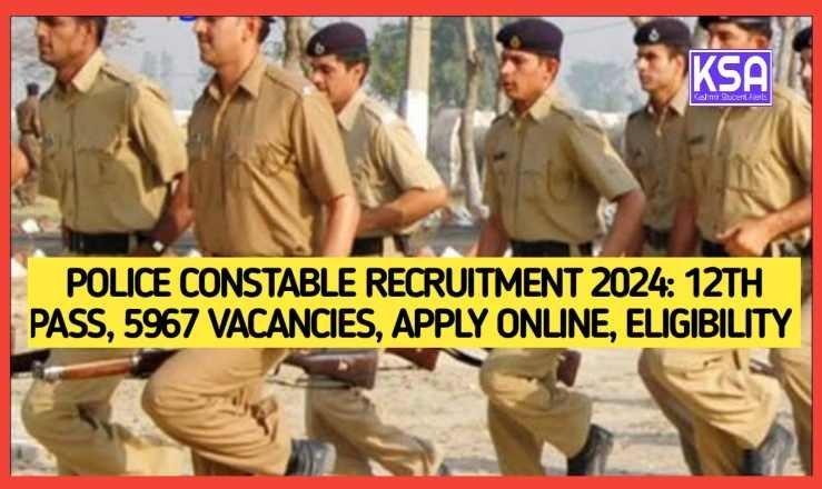 Police Constable Recruitment 2024: 5967 Vacancies, Apply Online, Eligibility for 12th Pass Candidates