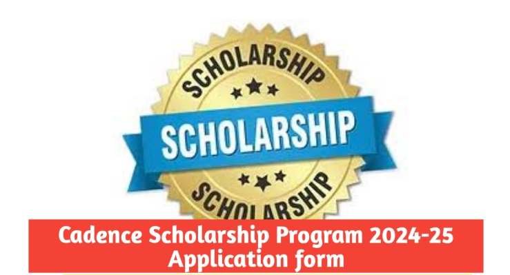 Cadence Scholarship Program 2024-25 Application form