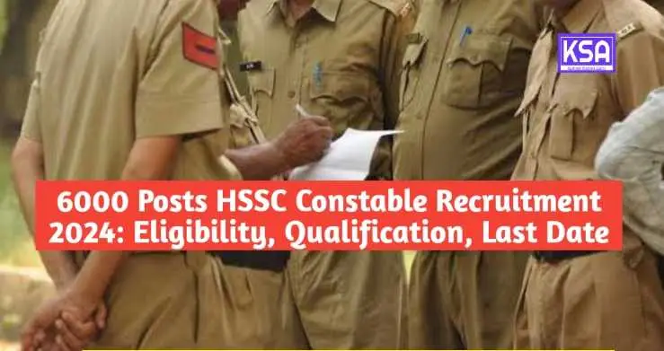 HSSC Constable Recruitment 2024: Eligibility Criteria, Qualifications, and Application Deadline for 6000 Posts